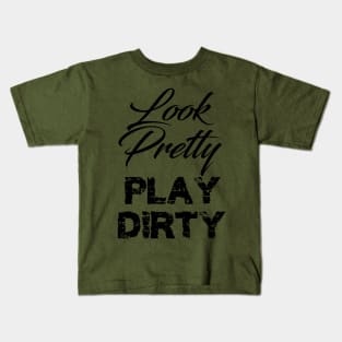 look pretty play dirty Kids T-Shirt